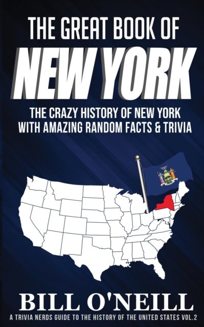 Cover for Bill O'Neill · The Great Book of New York: The Crazy History of New York with Amazing Random Facts &amp; Trivia - A Trivia Nerds Guide to the History of the Us (Paperback Book) (2020)