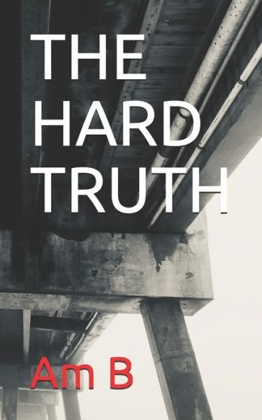 Cover for Am B · The Hard Truth (Paperback Bog) (2020)