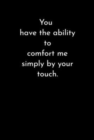 You have the ability to comfort me simply by your touch. - Didi Badidi - Books - Independently Published - 9781661684037 - January 16, 2020