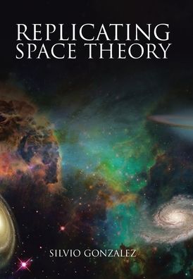 Cover for Silvio Gonzalez · Replicating Space Theory (Hardcover Book) (2022)