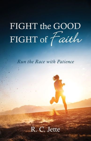 Cover for R C Jette · Fight the Good Fight of Faith (Paperback Book) (2021)