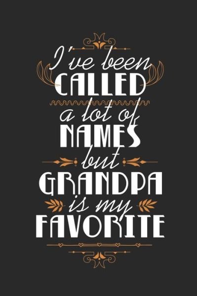 I've Been Called A Lot Of Names But Grandpa Is My Favorite - Wj Notebooks - Boeken - Independently Published - 9781670239037 - 1 december 2019