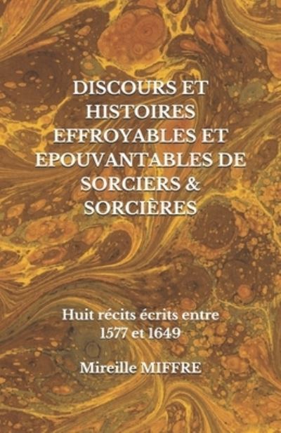 Cover for Mireille Miffre · Discours Et Histoires Effroyables Et Epouvantables de Sorciers &amp; Sorcieres (Paperback Book) (2019)