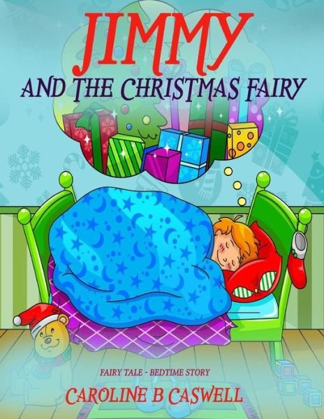 Cover for Caroline B Caswell · Children's Books - Jimmy and the Christmas Fairy: Fairy Tale Bedtime Story for Young Readers 2-8 Year Olds (Children's Books - Fairy Tail - Bedtime Story) (Volume 1) (Paperback Bog) (2014)