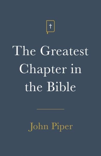The Greatest Chapter in the Bible (Pack of 25) - John Piper - Kirjat - Crossway Books - 9781682164037 - torstai 30. huhtikuuta 2020