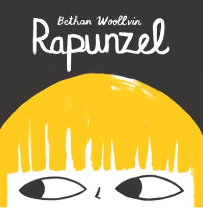 Cover for Bethan Woollvin · Rapunzel (Book) [First edition. edition] (2017)