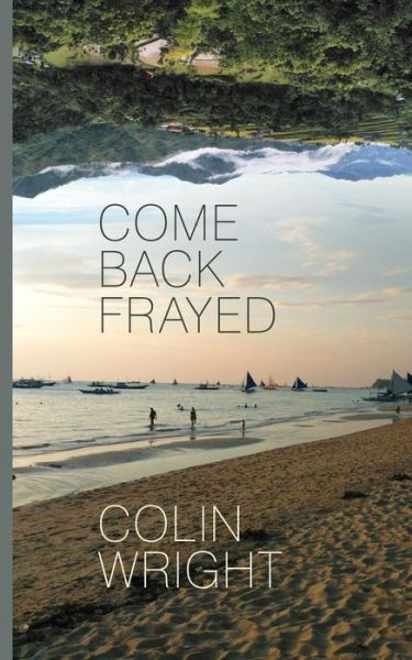 Come Back Frayed - Colin Wright - Kirjat - Asymmetrical Press - 9781682870037 - maanantai 14. joulukuuta 2015