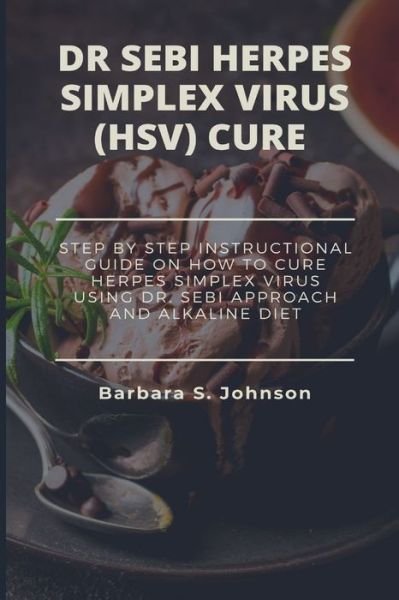 Dr Sebi Herpes Simplex Virus (Hsv) Cure - Barbara Johnson - Bøger - Foly Anniee, Illustrated Edition - 9781685220037 - 6. september 2021