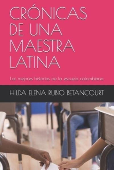 Cover for Hilda Elena Rubio Betancourt · Crónicas de Una Maestra Latina (Paperback Book) (2019)