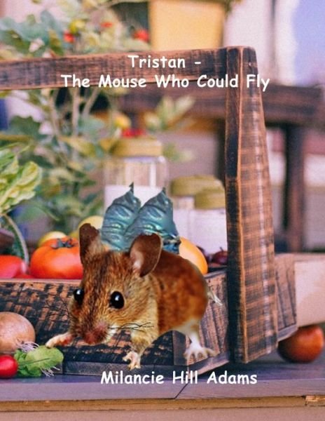 Cover for Milancie Hill Adams · Tristan - The Mouse Who Could Fly (Taschenbuch) (2019)