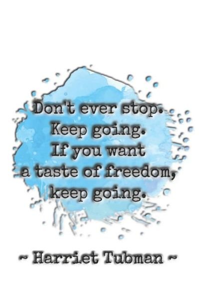 Cover for Sarah Cullen · Don't ever stop. Keep going. If you want a taste of freedom, keep going. Harriet Tubman (Paperback Book) (2019)