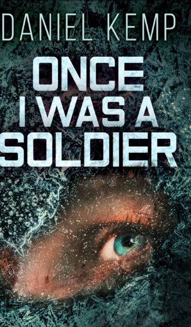 Once I Was A Soldier (Lies And Consequences Book 2) - Daniel Kemp - Książki - Blurb - 9781715783037 - 22 grudnia 2021