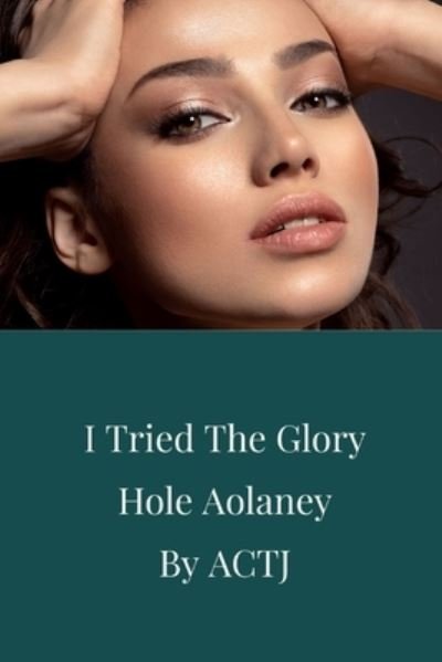 Cover for Aa Actj · I Tried the Glory Hole (Paperback Bog) (2020)