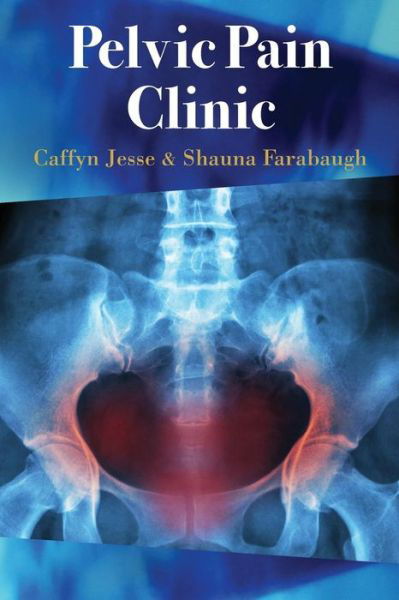 Pelvic Pain Clinic - Caffyn Jesse - Livros - Createspace Independent Publishing Platf - 9781721780037 - 19 de julho de 2018