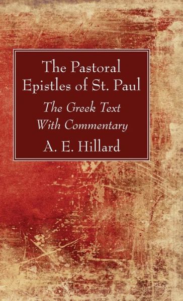 Cover for A E Hillard · The Pastoral Epistles of St. Paul: The Greek Text with Commentary (Hardcover Book) (2020)