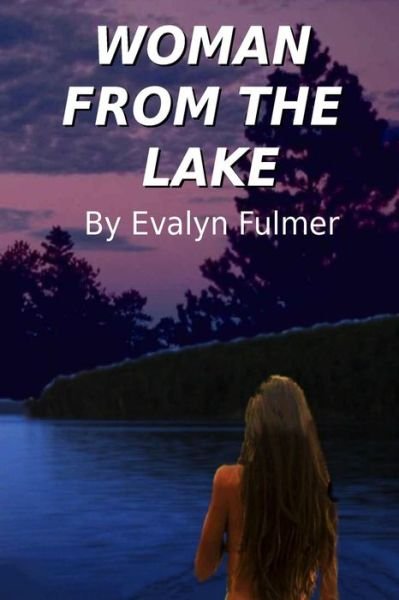 Woman from the Lake - Evalyn Fulmer - Książki - Createspace Independent Publishing Platf - 9781726024037 - 11 września 2018