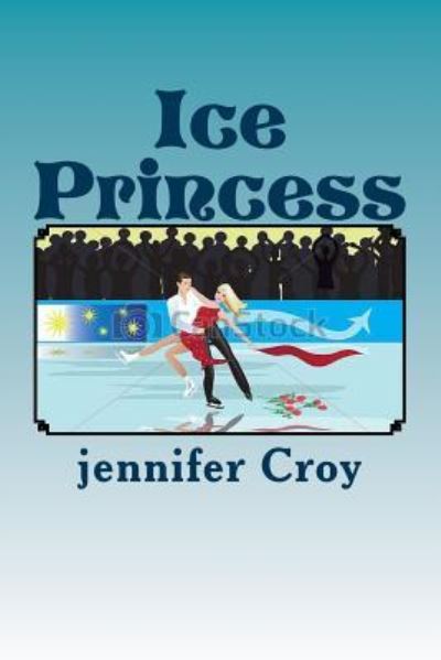 Cover for Jennifer M Croy · Ice Princess (Paperback Book) (2018)