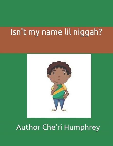 Cover for Che'ri L Humphrey · Isn't My Name Lil Niggah? (Paperback Book) (2018)
