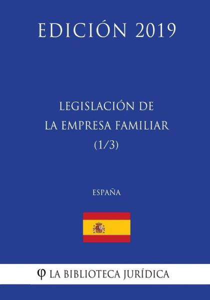 Cover for La Biblioteca Juridica · Legislacion de la Empresa Familiar (1/3) (Espana) (Edicion 2019) (Paperback Book) (2018)