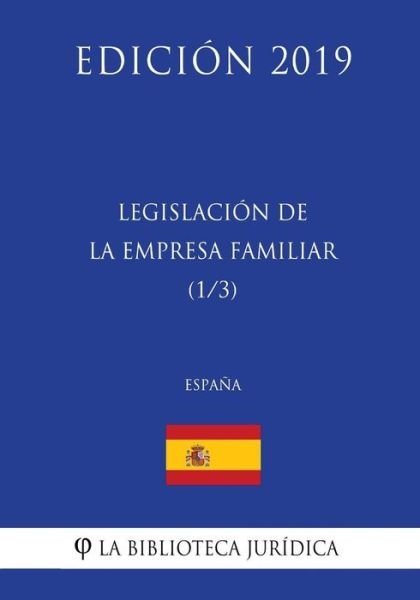 Cover for La Biblioteca Juridica · Legislacion de la Empresa Familiar (1/3) (Espana) (Edicion 2019) (Paperback Bog) (2018)