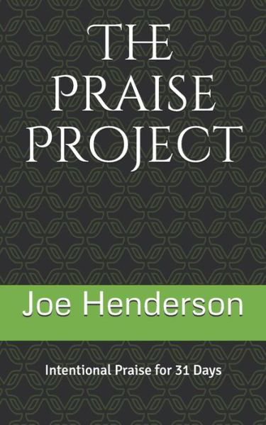 The Praise Project - Joe Henderson - Livros - Independently Published - 9781731284037 - 16 de novembro de 2018