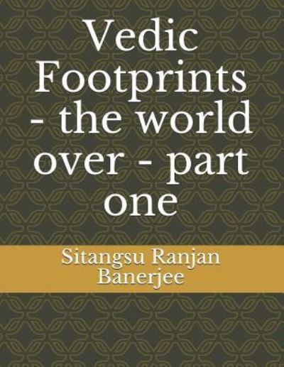 Cover for Sitangsu Ranjan Banerjee · Vedic Footprints - The World Over - Part One (Paperback Book) (2019)