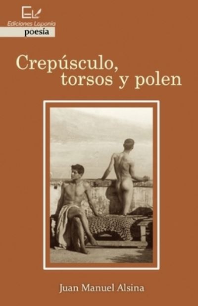 Cover for Juan Manuel Alsina · Crepusculo, torsos y polen (Paperback Book) (2019)