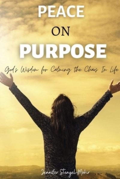 Cover for Jennifer Stengel-Mohr · Peace on Purpose: God's Wisdom for Calming the Chaos in Life (Paperback Book) (2020)