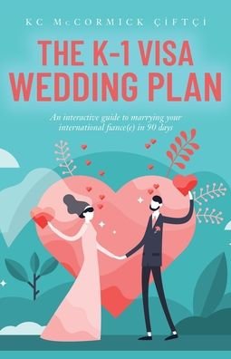 Cover for Kc McCormick Ciftci · The K-1 Visa Wedding Plan (Paperback Book) (2020)