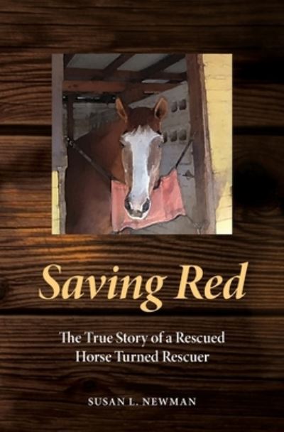 Cover for Susan L Newman · Saving Red: The True Story of a Rescued Horse Turned Rescuer (Paperback Book) (2020)