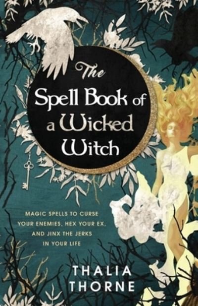 Cover for Thalia Thorne · The Spell Book of a Wicked Witch: Magic Spells To Curse Your Enemies, Hex Your Ex, And Jinx The Jerks in Your Life (Taschenbuch) (2021)