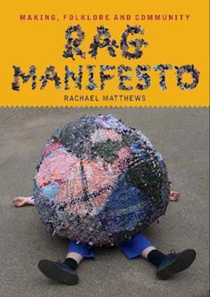 Cover for Rachael Matthews · Rag Manifesto: Making, folklore and community (Pocketbok) (2024)