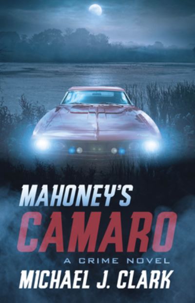 Cover for Michael Clark · Mahoney's Camaro : A Crime Novel (Pocketbok) (2019)