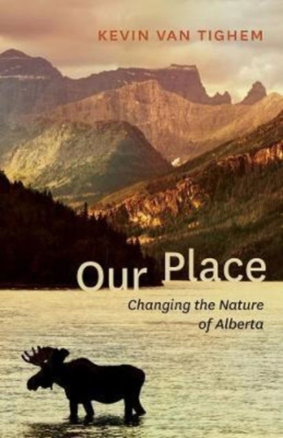 Cover for Kevin Van Tighem · Our Place: Changing the Nature of Alberta (Paperback Book) (2017)