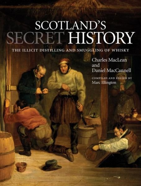 Cover for Charles MacLean · Scotland's Secret History: The Illicit Distilling and Smuggling of Whisky (Taschenbuch) (2017)