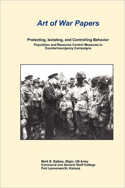 Cover for Combat Studies Institute Press · Art of War Papers: Protecting, Isolating, and Controlling Behavior: Population and Resource Control Measures in Counterinsurgency Campaigns (Paperback Book) (2012)