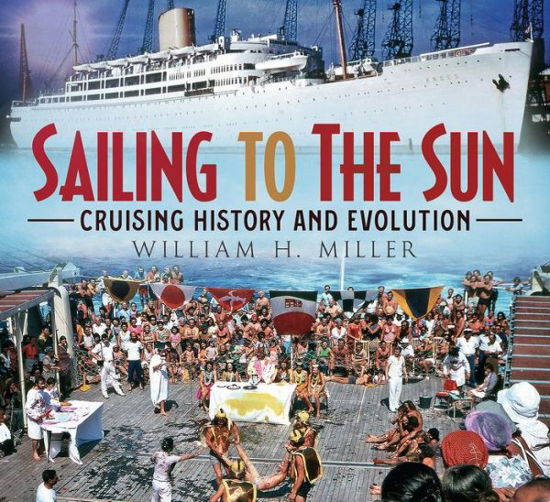 Cover for William H. Miller · Sailing to the Sun: Cruising History and Evolution (Paperback Book) (2019)
