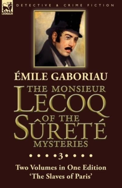 Cover for Emile Gaboriau · The Monsieur Lecoq of the Surete Mysteries: Volume 3- Two Volumes in One Edition 'The Slaves of Paris' (Paperback Book) (2019)