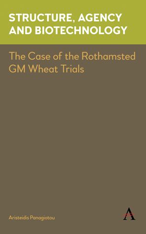 Cover for Aristeidis Panagiotou · Structure, Agency and Biotechnology: The Case of the Rothamsted GM Wheat Trials - Key Issues in Modern Sociology (Hardcover Book) (2017)