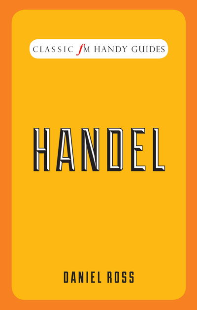 Cover for Daniel Ross · Classic FM Handy Guides - Handel (Hardcover Book) (2020)