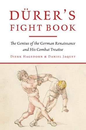 Cover for Hagedorn,, Dierk · Durer's Fight Book: The Genius of the German Renaissance and His Combat Treatise (Hardcover Book) (2022)