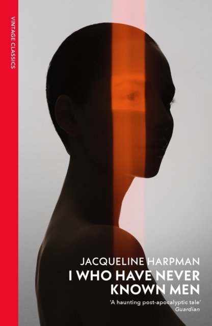 Cover for Jacqueline Harpman · I Who Have Never Known Men: Discover the haunting, heart-breaking post-apocalyptic tale (Pocketbok) (2024)