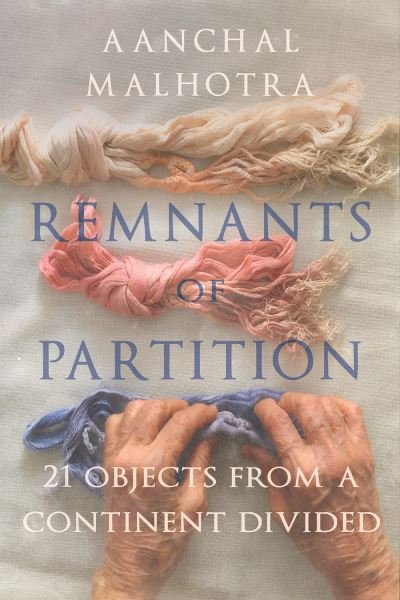 Cover for Aanchal Malhrota · Remnants of Partition: 21 Objects from a Continent Divided (Paperback Book) (2021)