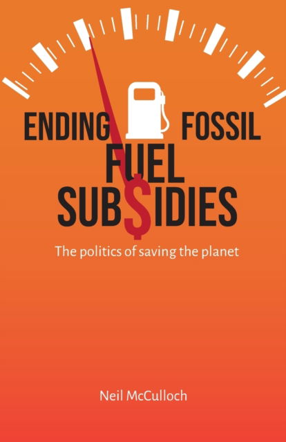 Cover for Neil McCulloch · Ending Fossil Fuel Subsidies: The politics of saving the planet (Pocketbok) (2023)