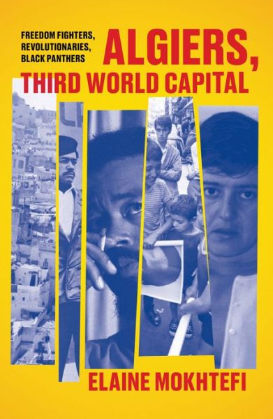 Cover for Elaine Mokhtefi · Algiers, Third World Capital: Freedom Fighters, Revolutionaries, Black Panthers (Paperback Book) (2020)
