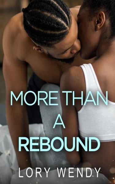 More Than a Rebound - Lory Wendy - Libros - Independently Published - 9781790425037 - 16 de diciembre de 2018