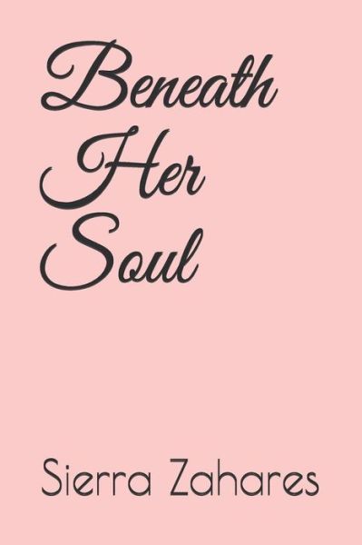 Cover for Sierra May Zahares · Beneath Her Soul (Paperback Book) (2019)