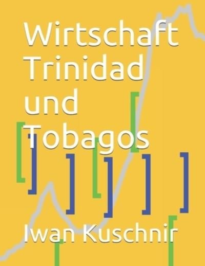 Cover for Iwan Kuschnir · Wirtschaft Trinidad und Tobagos (Taschenbuch) (2019)