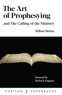 The Art of Prophesying - William Perkins - Livros - BANNER OF TRUTH TRUST - 9781800401037 - 10 de setembro de 2021