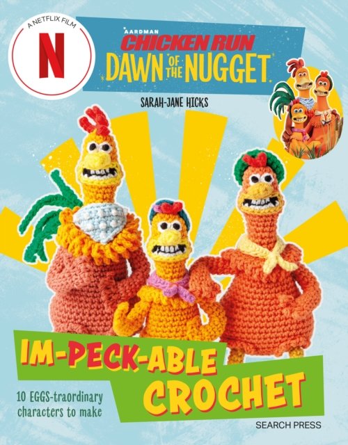 Cover for Sarah-Jane Hicks · Chicken Run: Dawn of the Nugget Im-peck-able Crochet: 10 Egg-Straordinary Characters to Make - Aardman (Paperback Book) (2023)